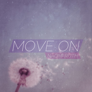 ดาวน์โหลดและฟังเพลง Move On พร้อมเนื้อเพลงจาก Naomi Ruth