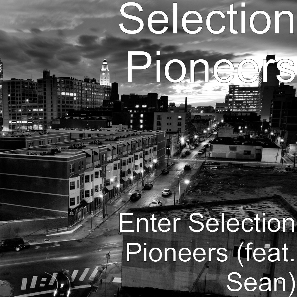 Enter Selection Pioneers (feat. Sean) (Explicit)