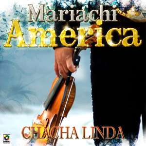 ดาวน์โหลดและฟังเพลง Chacha Linda พร้อมเนื้อเพลงจาก Mariachi America