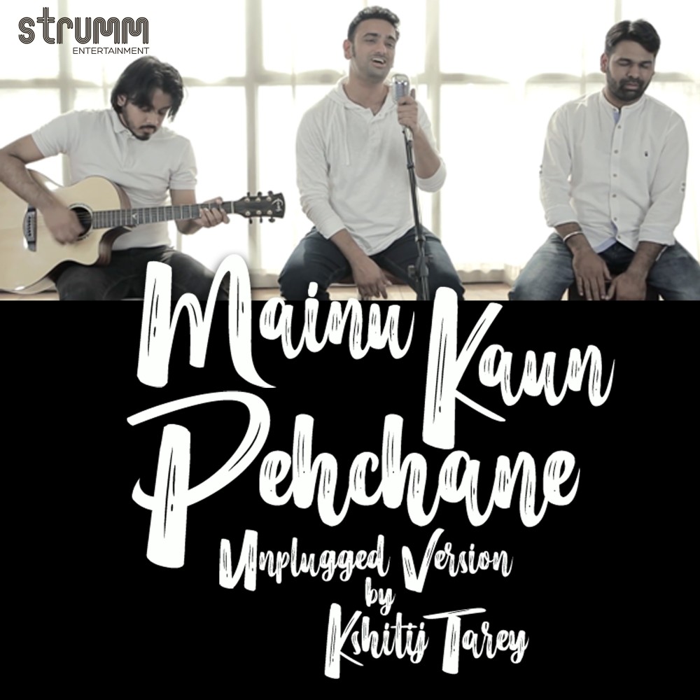 Mainu Kaun Pehchane (Unplugged)