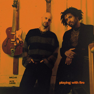 Ballad的专辑Playing With Fire