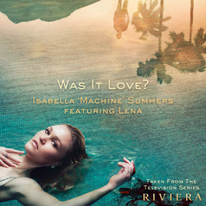 ดาวน์โหลดและฟังเพลง Was It Love? (Taken From The Television Series "Riviera") พร้อมเนื้อเพลงจาก Isabella 'Machine' Summers