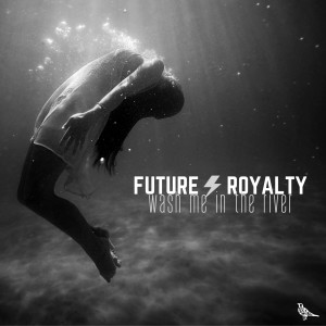 Future Royalty的專輯Wash Me in the River