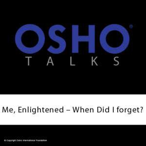 ดาวน์โหลดและฟังเพลง Me, Enlightened – When Did I Forget? พร้อมเนื้อเพลงจาก Osho International