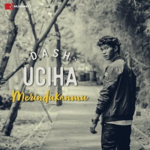 收聽Dash Uciha的Merindukanmu歌詞歌曲