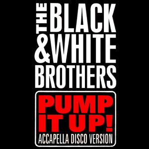 Listen to Pump It Up! (Extended Mix) song with lyrics from The Black & White Brothers