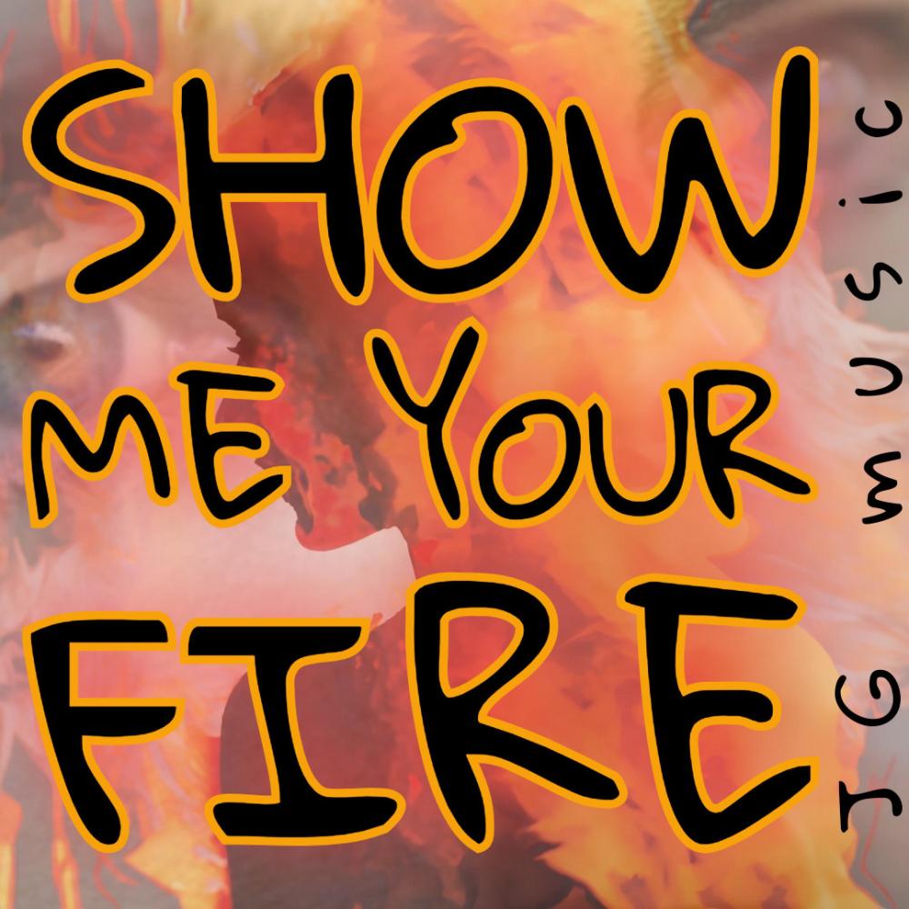 Show Me Your Fire