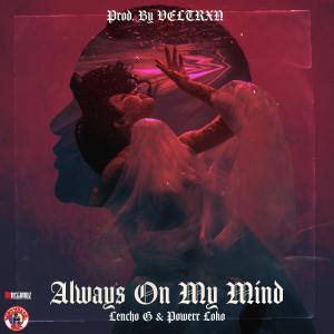 ดาวน์โหลดและฟังเพลง Always On My Mind (feat. Powerr Loko) พร้อมเนื้อเพลงจาก Lencho G