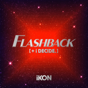 อัลบัม FLASHBACK [+ i DECIDE] ศิลปิน iKON