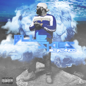Listen to Blue Skies (Explicit) song with lyrics from El Blanco