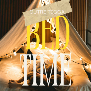 收聽Outre Tigga的Bed Time歌詞歌曲
