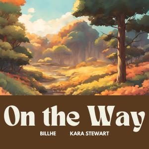收聽Billhe的On the Way (feat. Kara Stewart)歌詞歌曲