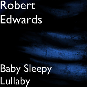 Baby Sleepy Lullaby dari Robert Edwards