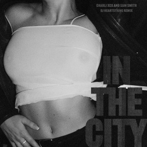 อัลบัม In The City (DJ HEARTSTRING Remix) ศิลปิน Charli XCX