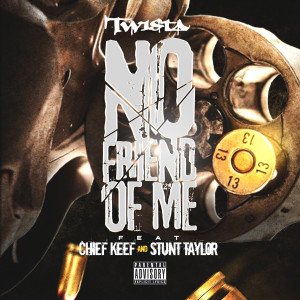 Twista的专辑No Friend of Me (feat. Chief Keef & Stunt Taylor) (Explicit)