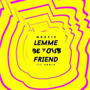 ดาวน์โหลดและฟังเพลง Lemme Be Your Friend พร้อมเนื้อเพลงจาก Mestic