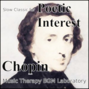 收聽Music Therapy BGM Laboratory的Chopin: 3 Nocturnes, Op.9 (Includes the Famous 'Nocturne in Eb') No.2 in Eb歌詞歌曲