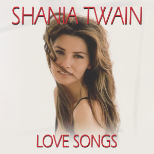Shania Twain的專輯Love Songs
