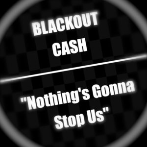 收聽Blackout Cash的Nothing's Gonna Stop Us歌詞歌曲