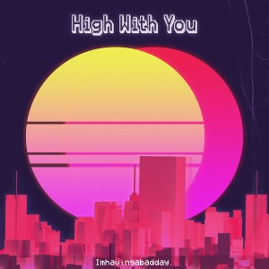 Imhavingabadday.的專輯High With You - Single