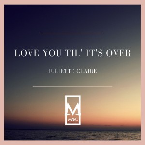 Juliette Claire的專輯Love You Til' It's Over