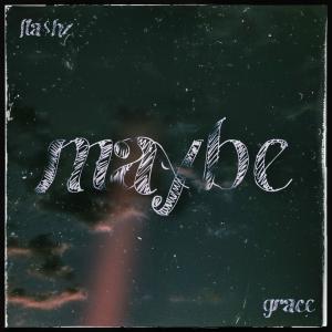 FLA$hZ的專輯Maybe (feat. Grace)
