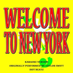 Hot Beatz的專輯Welcome to New York (Originally Performed by Taylor Swift) [Karaoke Version]