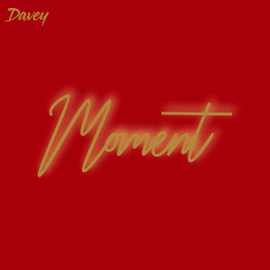 Listen to Moment song with lyrics from Davey