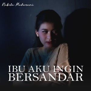 Album IBU AKU INGIN BERSANDAR oleh Nabila Maharani