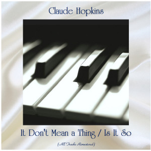 Album It Don't Mean a Thing / Is It So (All Tracks Remastered) from Claude Hopkins
