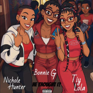 收聽Tiylola的He thought I? (Nursery rhymes) (feat. Nichole Hunter & Bonnie G) (Explicit)歌詞歌曲
