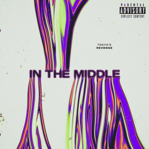 Tokyo's Revenge的专辑IN THE MIDDLE (Explicit)