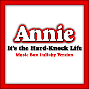 Melody Music Box Masters的專輯It's the Hard-Knock Life (From "Annie") [Music Box Lullaby Version]