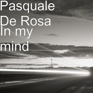 ดาวน์โหลดและฟังเพลง In My Mind พร้อมเนื้อเพลงจาก pasquale de rosa