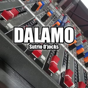 Dengarkan lagu DALAMO nyanyian SUTRIO D`JOCKS dengan lirik