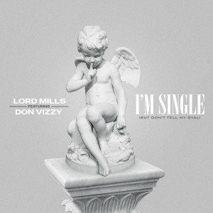 Album I’m Single (But Don’t Tell My Gyal) (Explicit) from Lord Mills