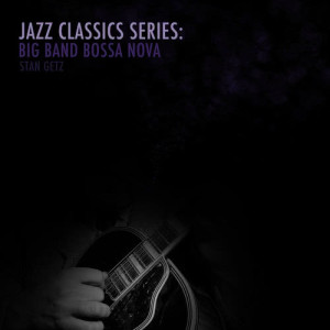 Stan Getz的專輯Jazz Classics Series: Big Band Bossa Nova