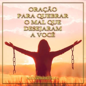 ดาวน์โหลดและฟังเพลง Oração para Quebrar o Mal Que Desejaram o Você พร้อมเนื้อเพลงจาก Meditação Alfa