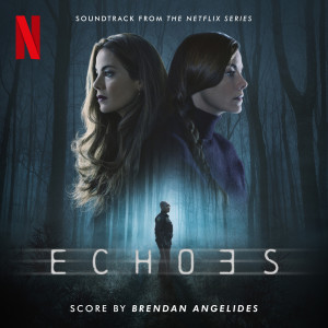 อัลบัม Echoes (Soundtrack from the Netflix Series) ศิลปิน Brendan Angelides