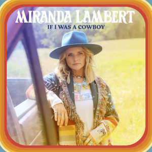 ดาวน์โหลดและฟังเพลง If I Was a Cowboy พร้อมเนื้อเพลงจาก Miranda Lambert
