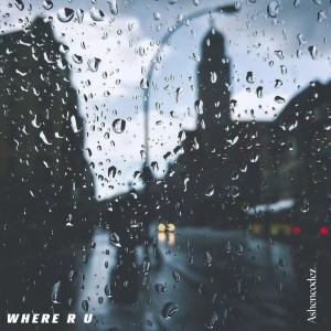 收听Ashencodez的W H E R E   R   U (完整版)歌词歌曲