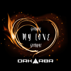 Listen to Goodbye My Love Goodbye song with lyrics from DRK RBR