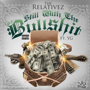 The Relativez的專輯Still Wit The Bullsh*t (feat. YG) - Single (Explicit)