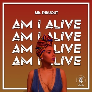ดาวน์โหลดและฟังเพลง Am I Alive พร้อมเนื้อเพลงจาก Mr. Thruout