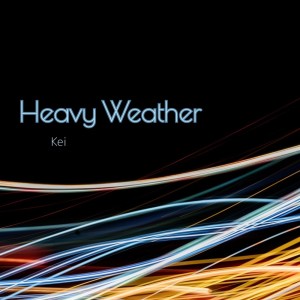 收聽Kei的Heavy Weather歌詞歌曲