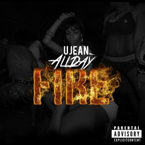 ดาวน์โหลดและฟังเพลง Fire (Explicit) พร้อมเนื้อเพลงจาก Ujean AllDay