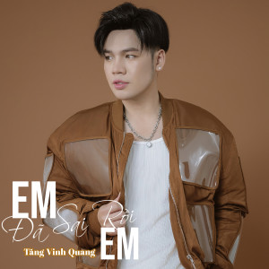 Album Em Đã Sai Rồi Em oleh Tăng Vinh Quang