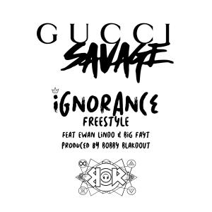 Gucci Savage的專輯Ignorance Freestyle (feat. Big Fayt & Ewan Lindo)