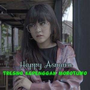 Dengarkan Tresno Kepenggak Morotuwo lagu dari Happy Asmara dengan lirik