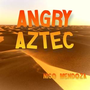 收聽Nico Mendoza的Angry Aztec歌詞歌曲